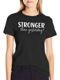 Stronger Than Yesterday Graphic Tee - Motivational Shirt
