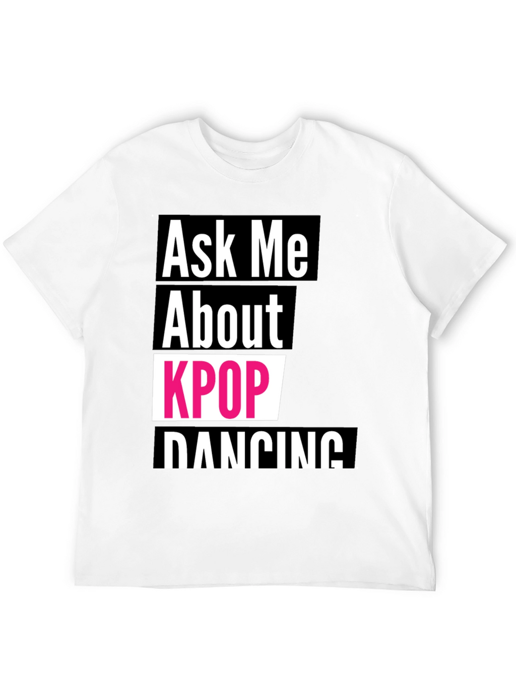 Ask Me About KPOP Dancing T-Shirt