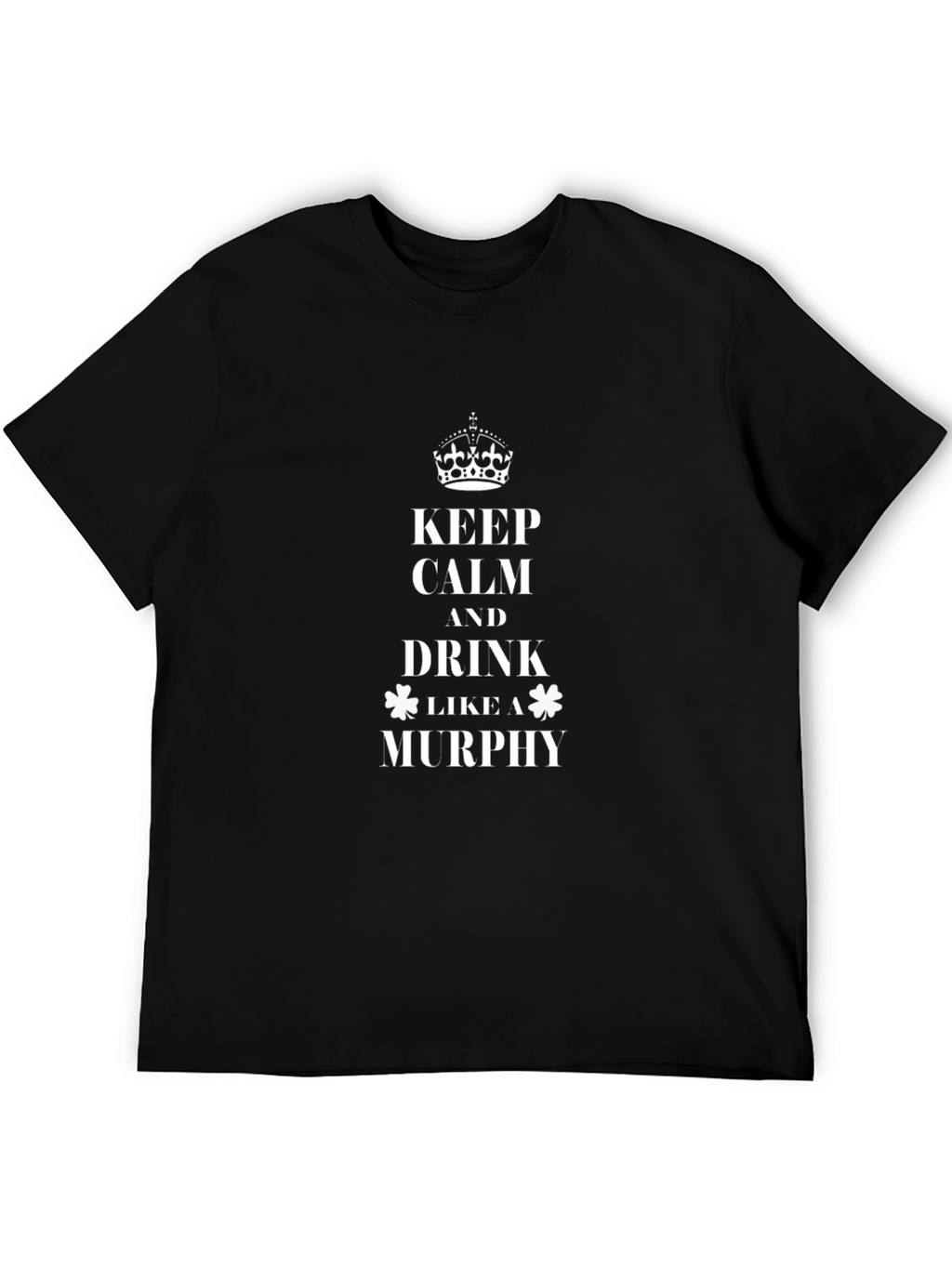 Keep Calm Drink Like a Murphy T-Shirt