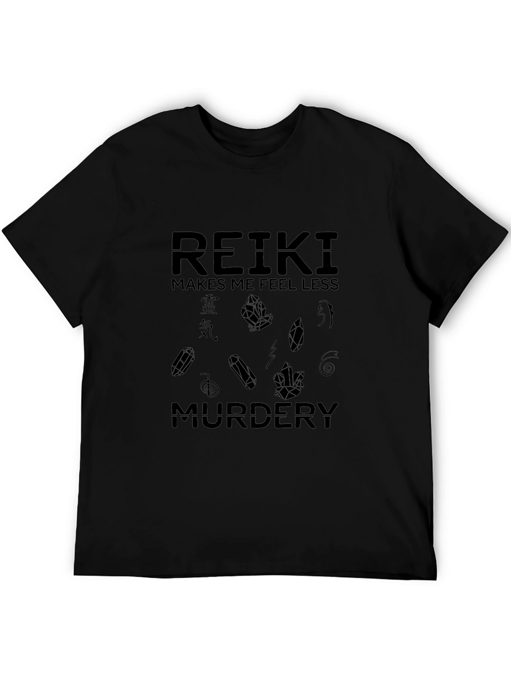 Reiki Makes Me Feel Less Murdery Black T-Shirt