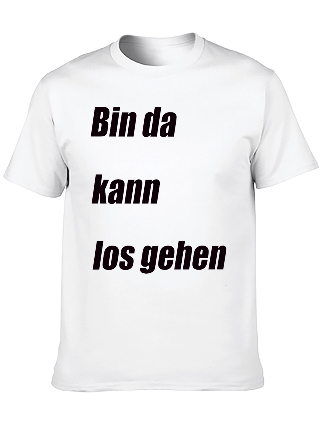 Bin Da Kann Los Gehen T-Shirt