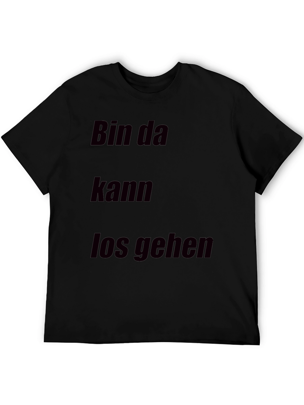 Bin Da Kann Los Gehen T-Shirt