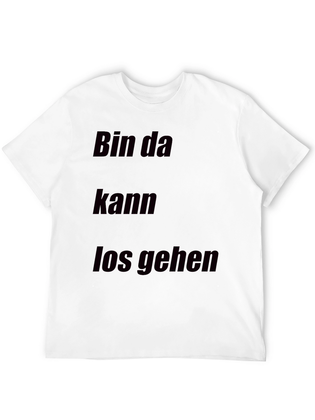 Bin Da Kann Los Gehen T-Shirt