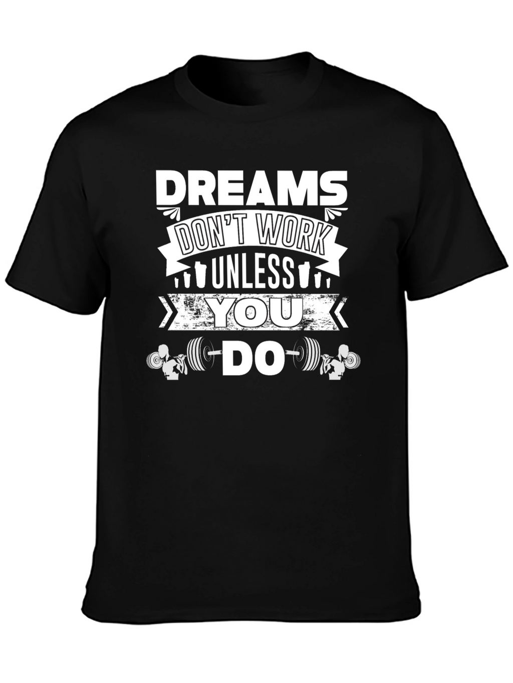 Dreams Dont Work Unless You Do Gym T-Shirt