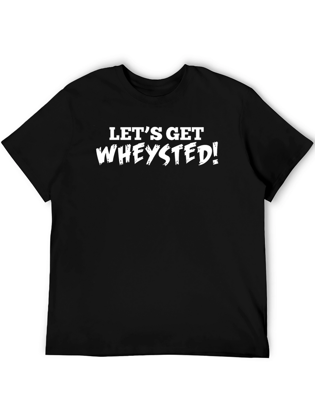 Lets Get Wheysted! Black Graphic Tee