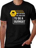 But Officer Burnout T-Shirt