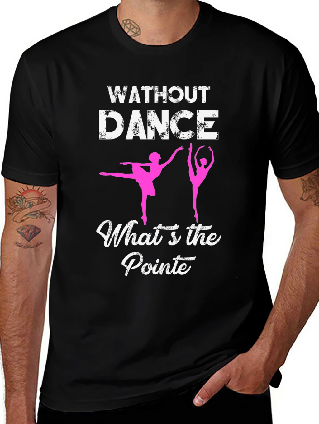 Without Dance Whats the Pointe? Ballet T-Shirt