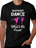 Without Dance Whats the Pointe? Ballet T-Shirt