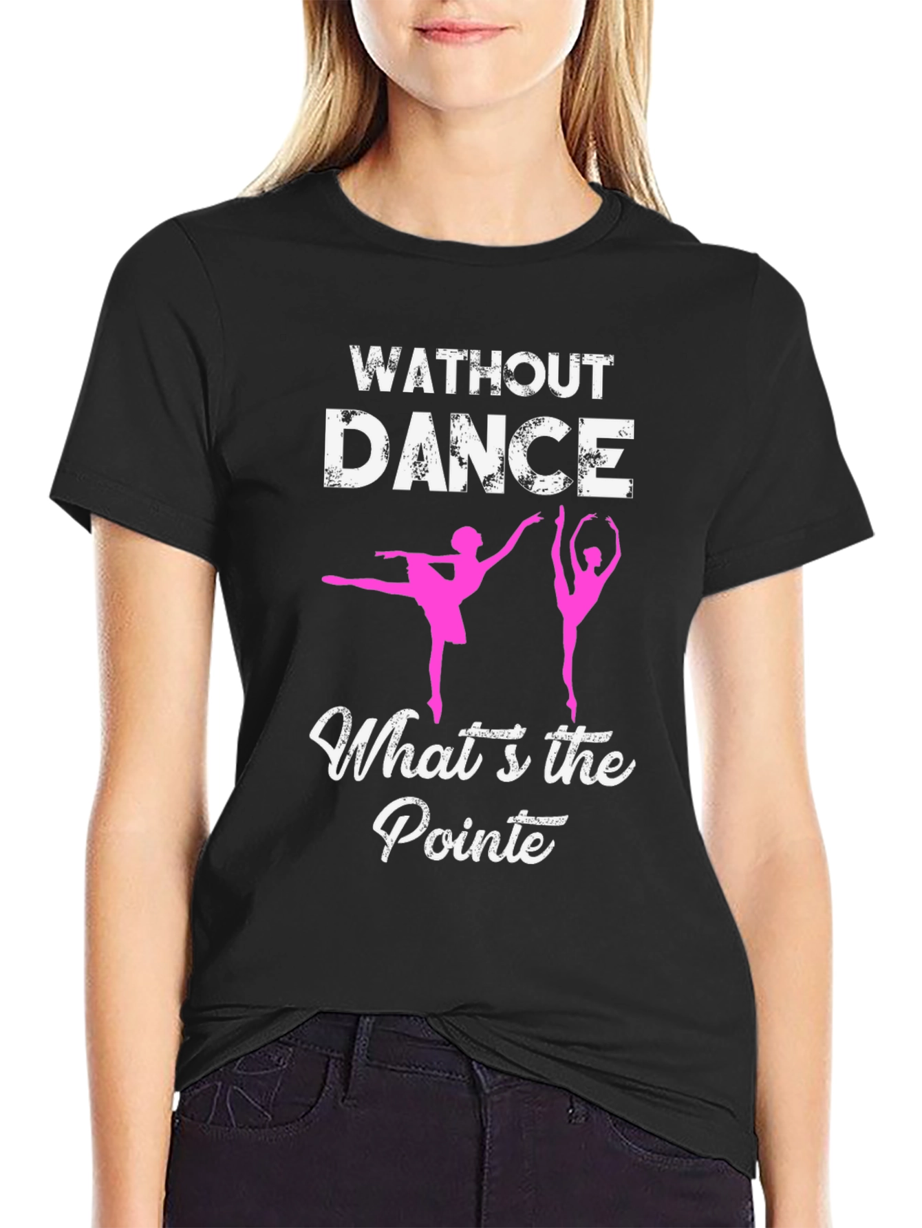 Without Dance Whats the Pointe? Ballet T-Shirt