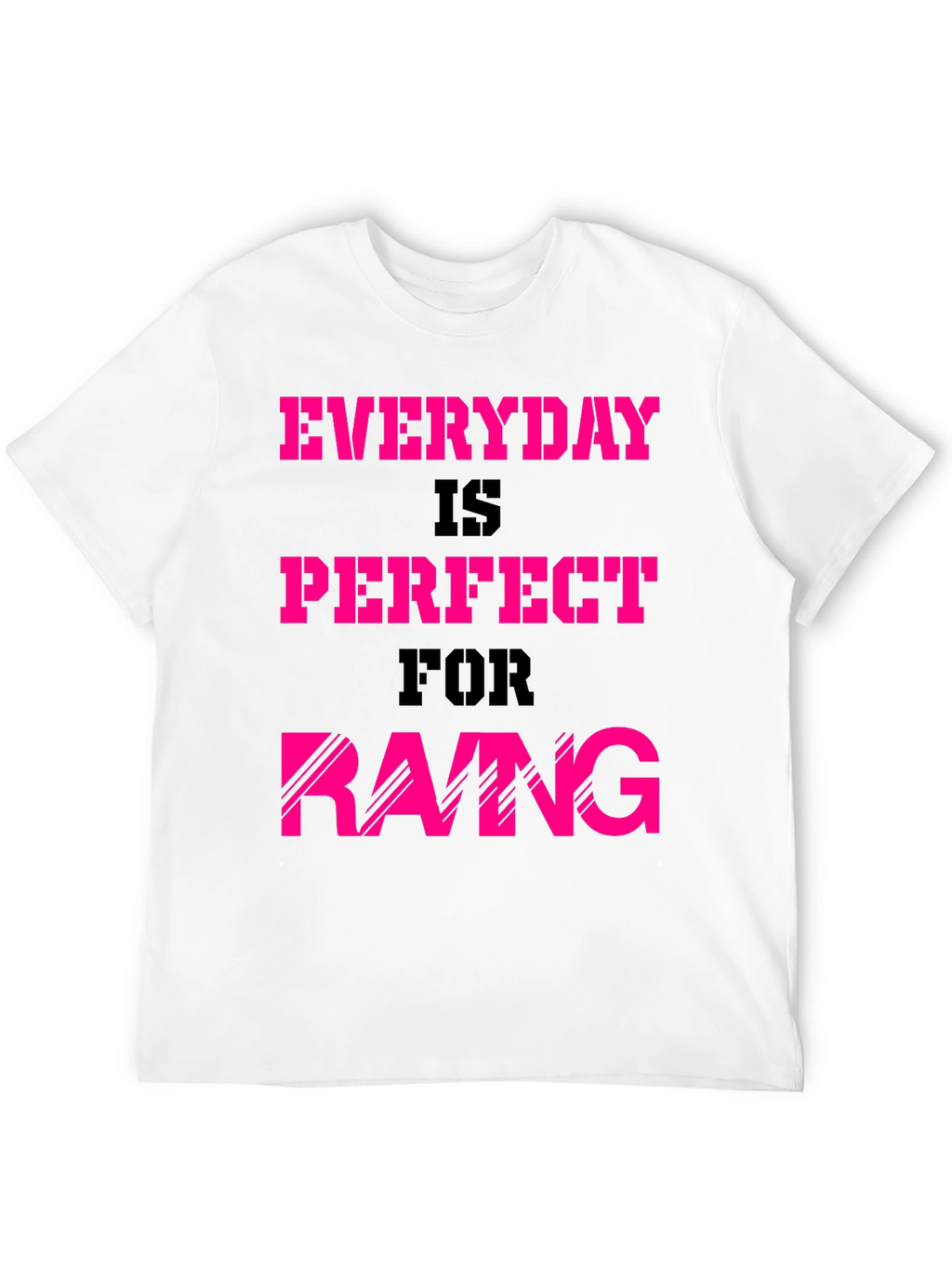 Everyday is Perfect for Raing T-Shirt