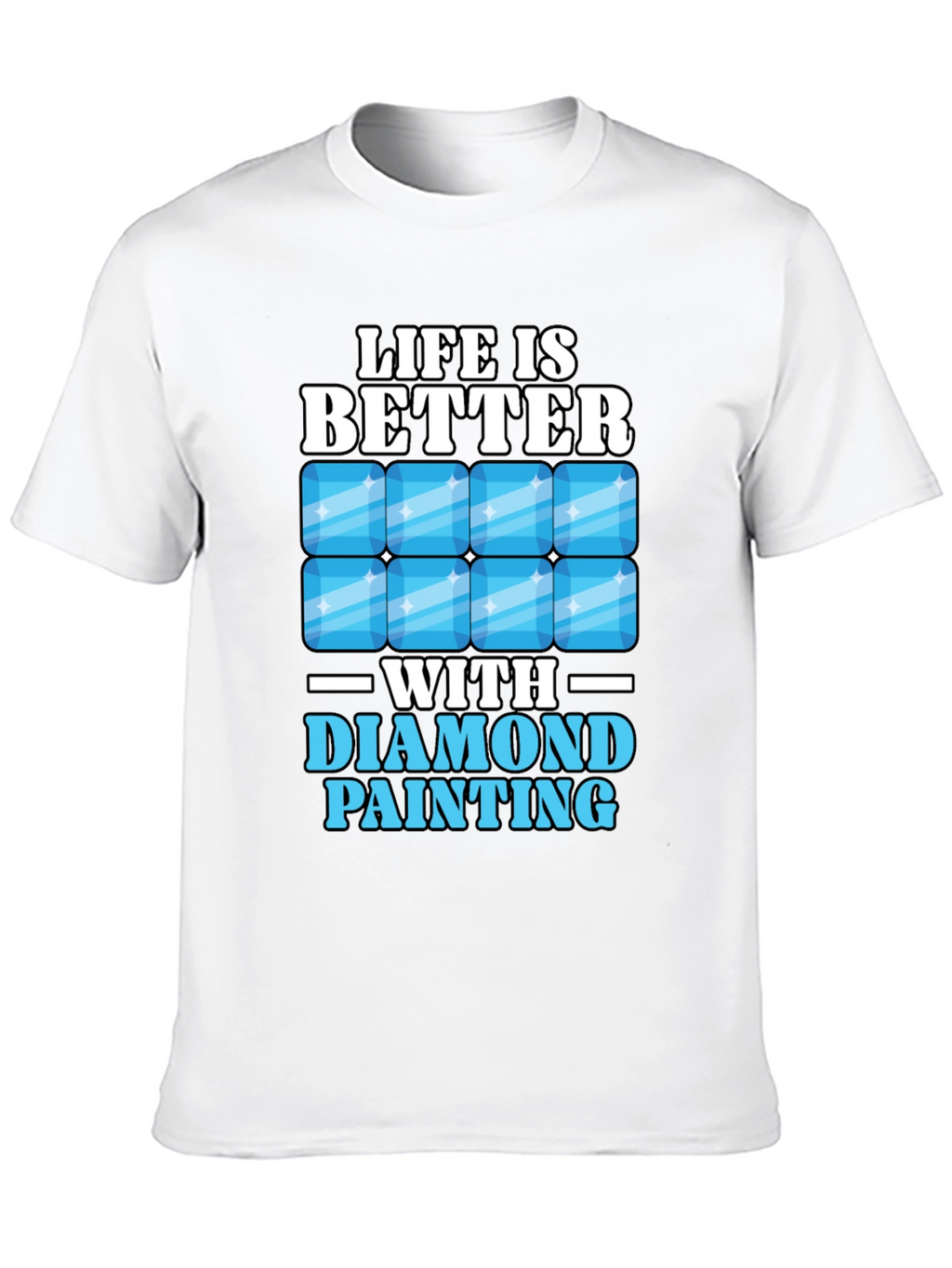 Life is Better with Diamond Painting T-Shirt