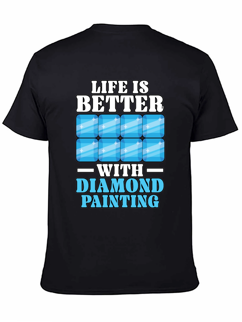 Life is Better with Diamond Painting T-Shirt
