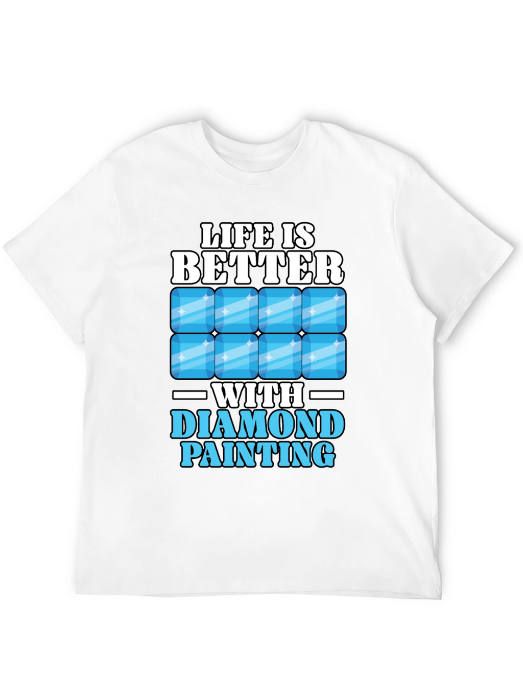 Life is Better with Diamond Painting T-Shirt