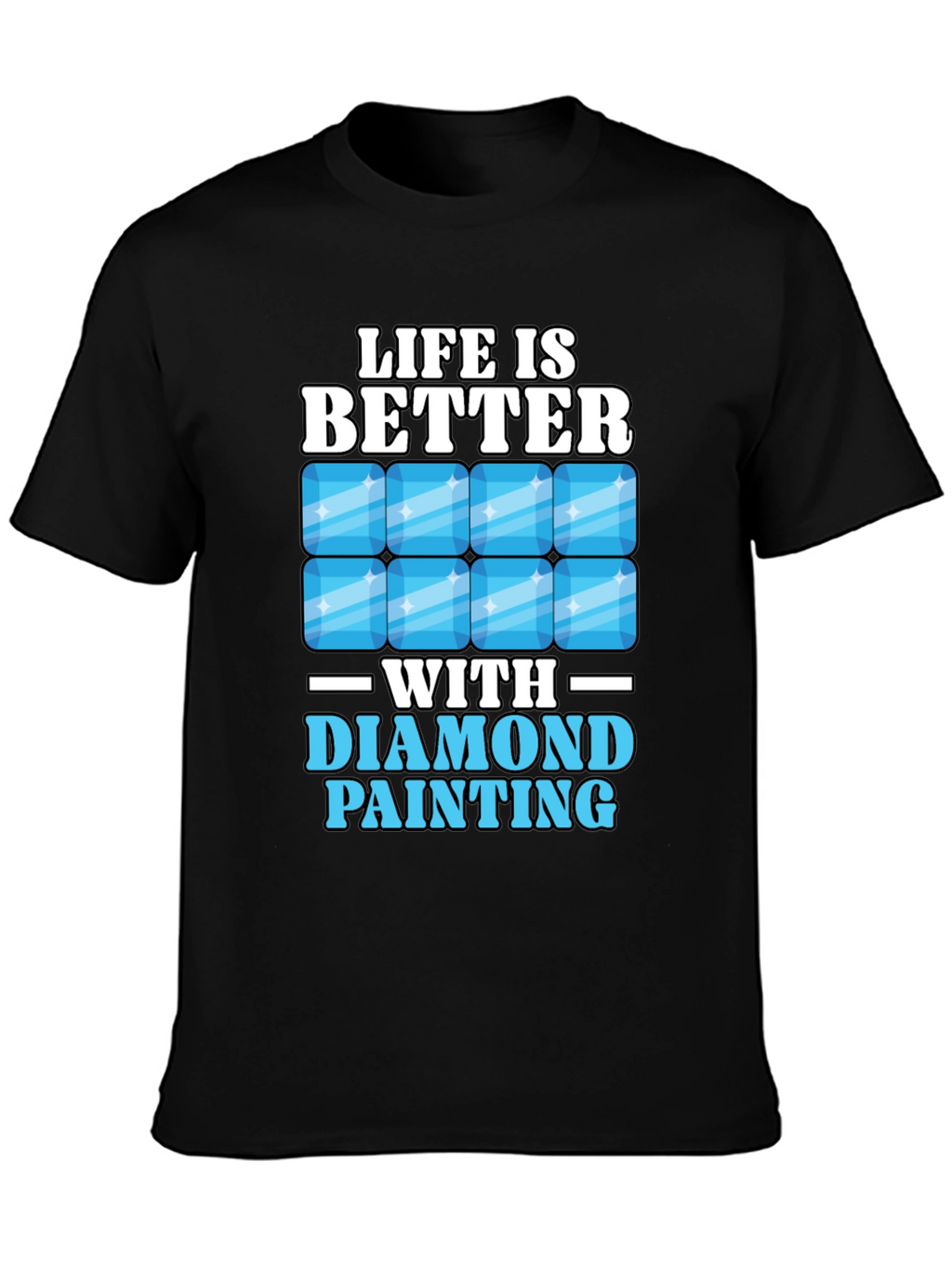 Life is Better with Diamond Painting T-Shirt