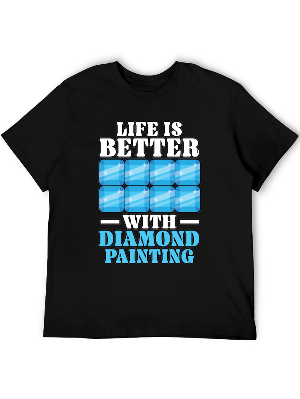 Life is Better with Diamond Painting T-Shirt