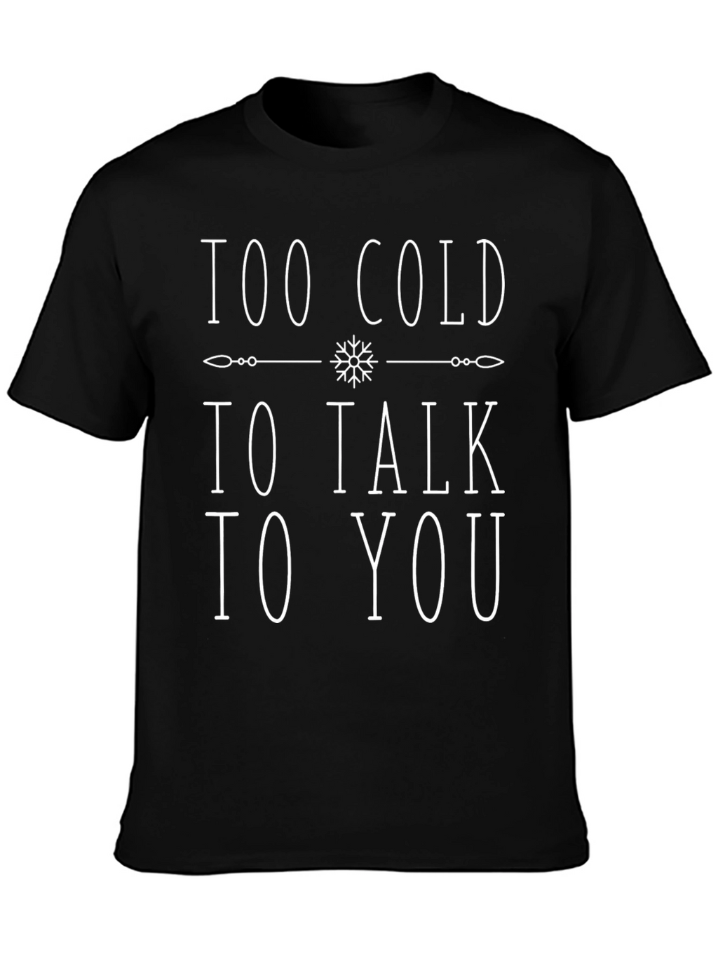 Too Cold to Talk to You Graphic T-Shirt