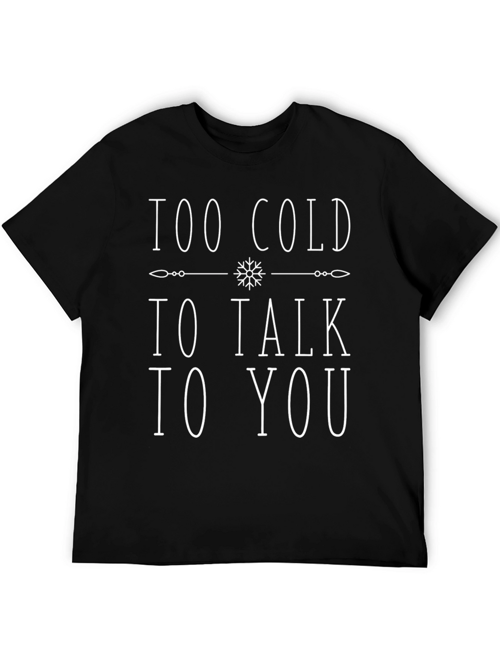 Too Cold to Talk to You Graphic T-Shirt