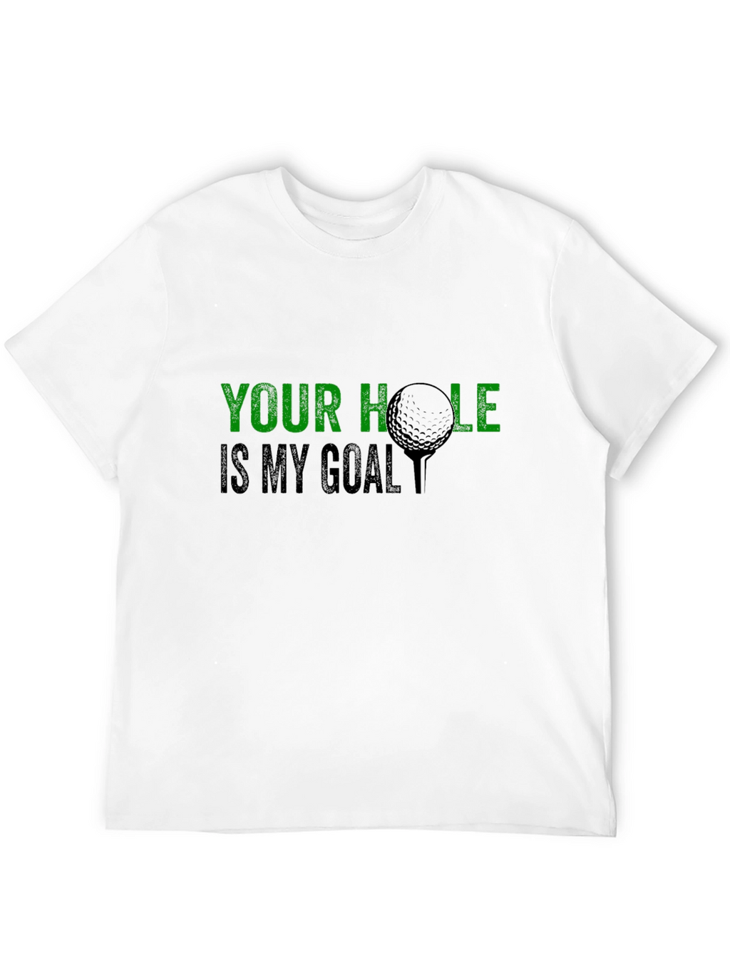 Golf Humor T-Shirt: Your Hole Is My Goal