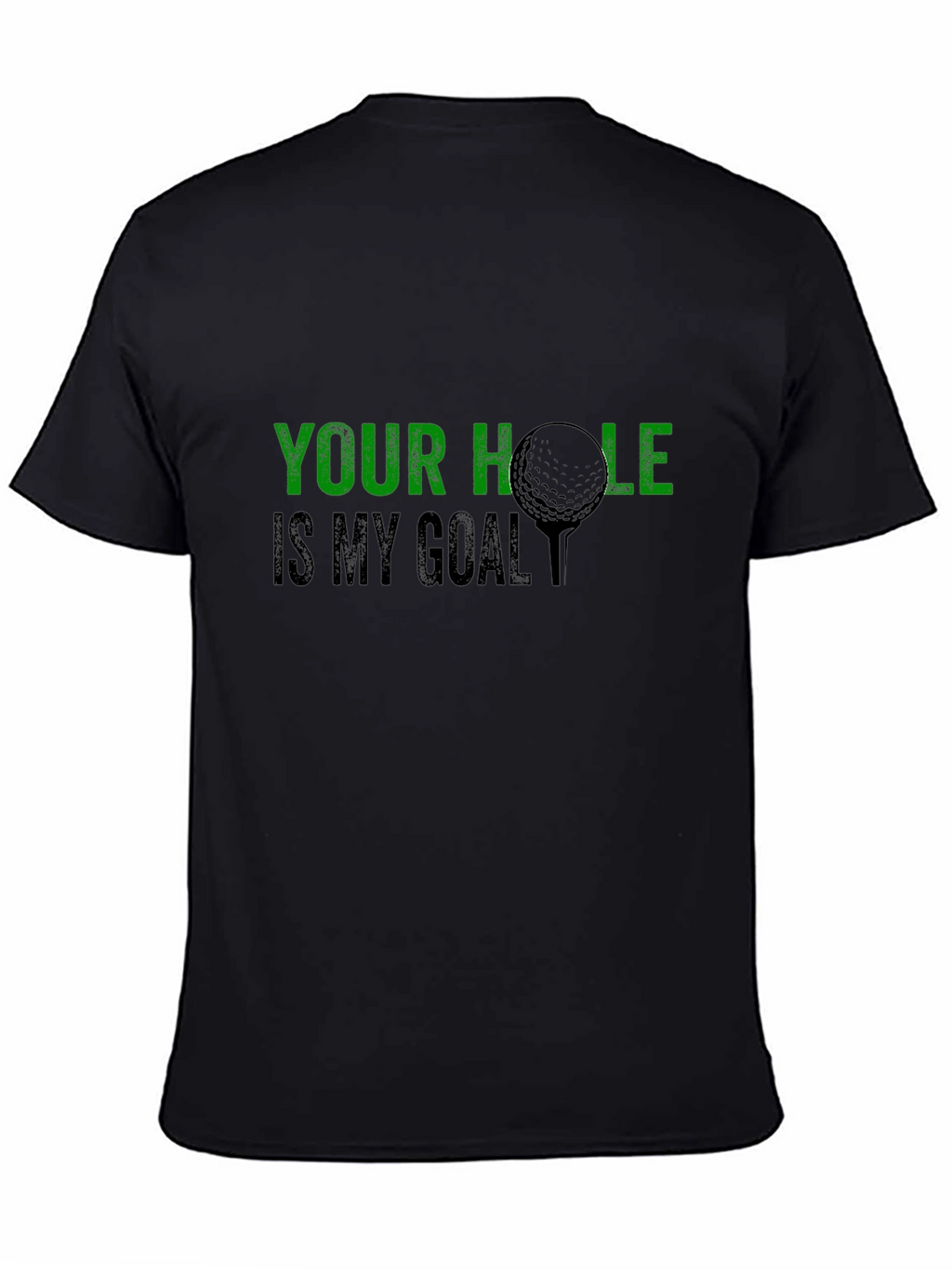 Golf Humor T-Shirt: Your Hole Is My Goal