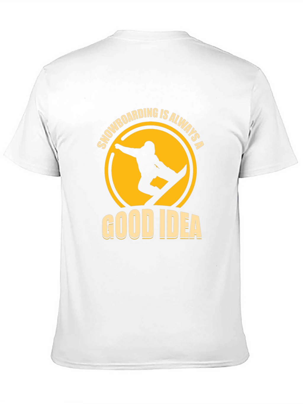 Snowboarding is Always a Good Idea T-Shirt