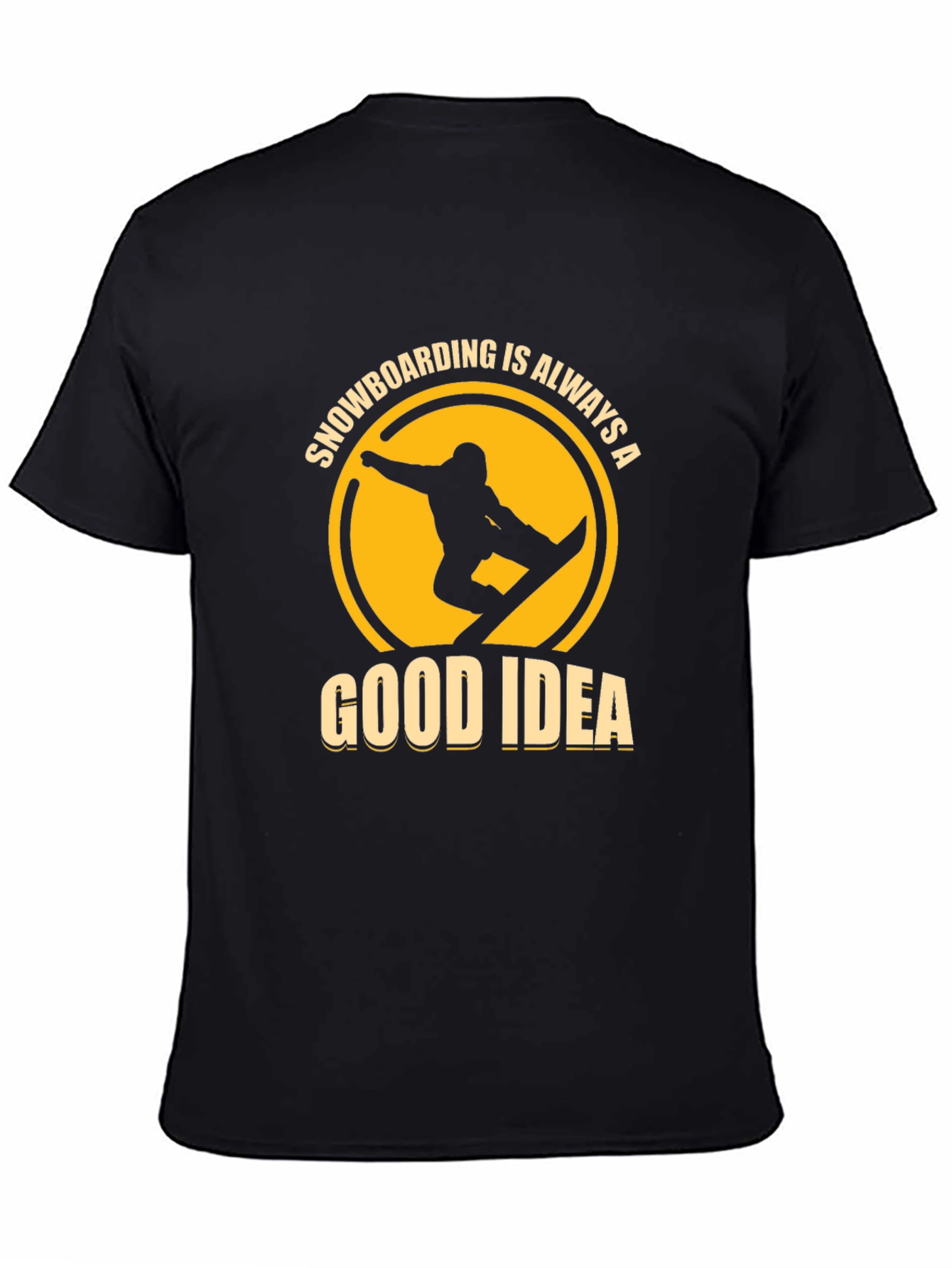 Snowboarding is Always a Good Idea T-Shirt