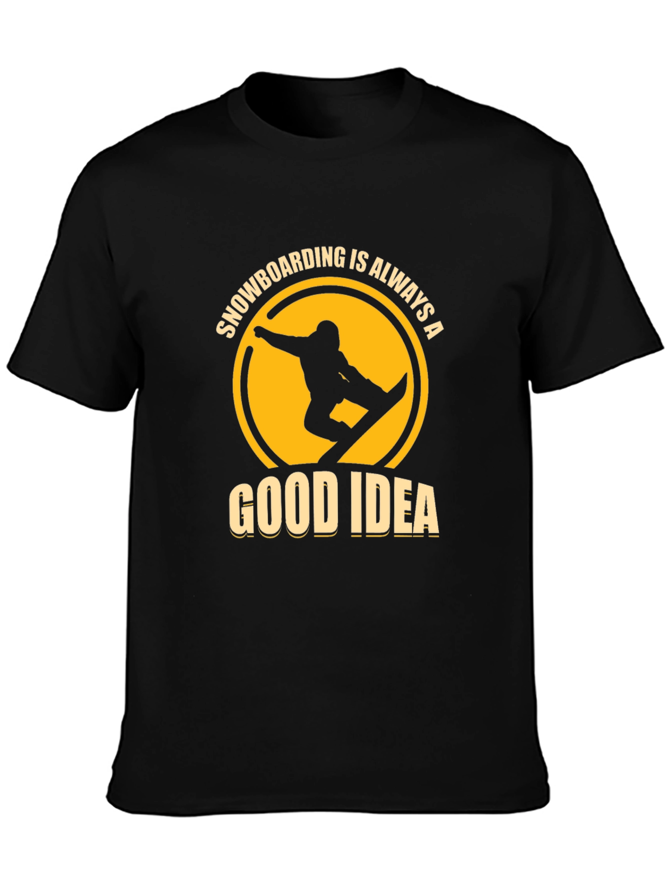 Snowboarding is Always a Good Idea T-Shirt