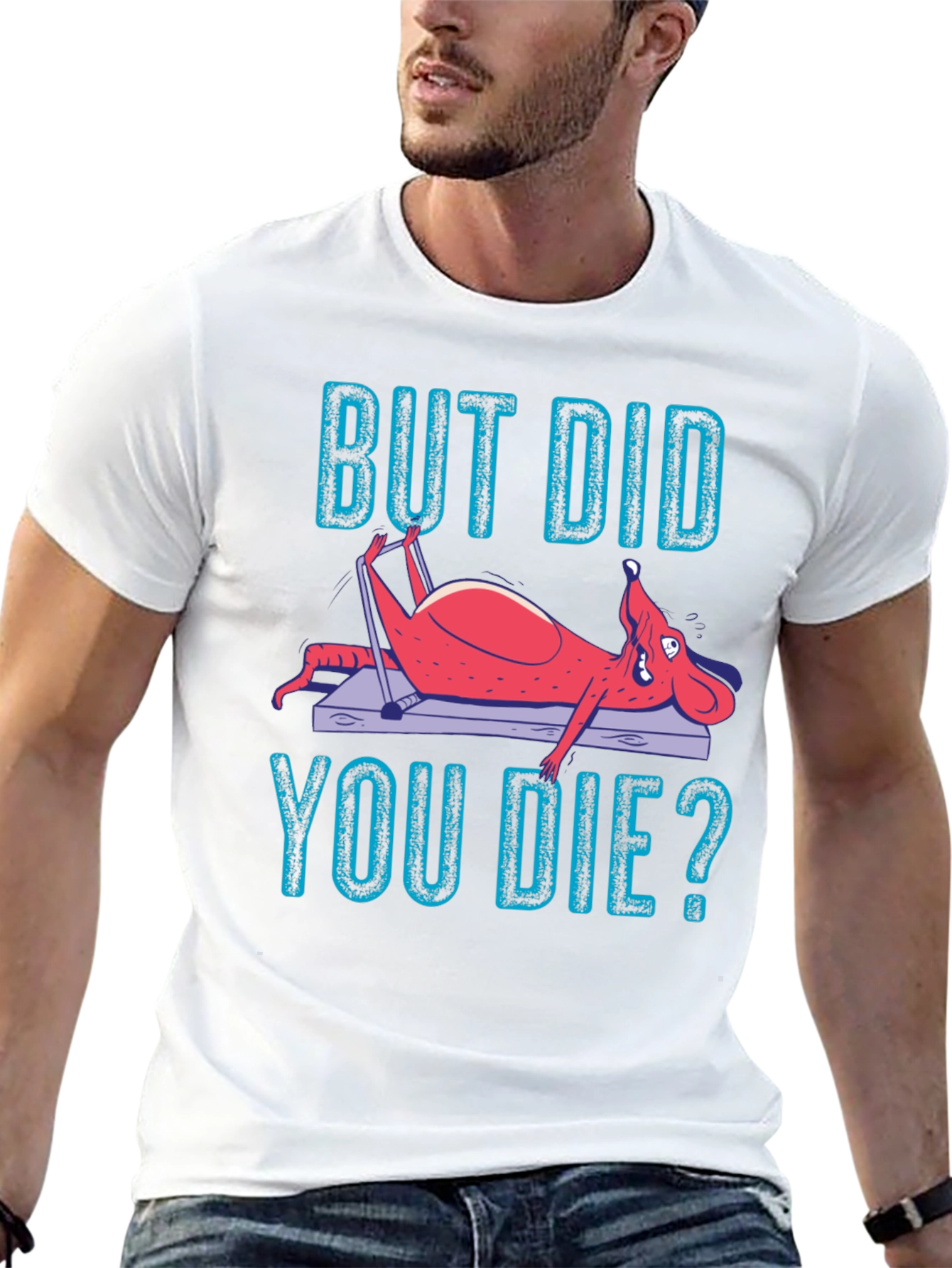 But Did You Die? Funny Workout T-Shirt