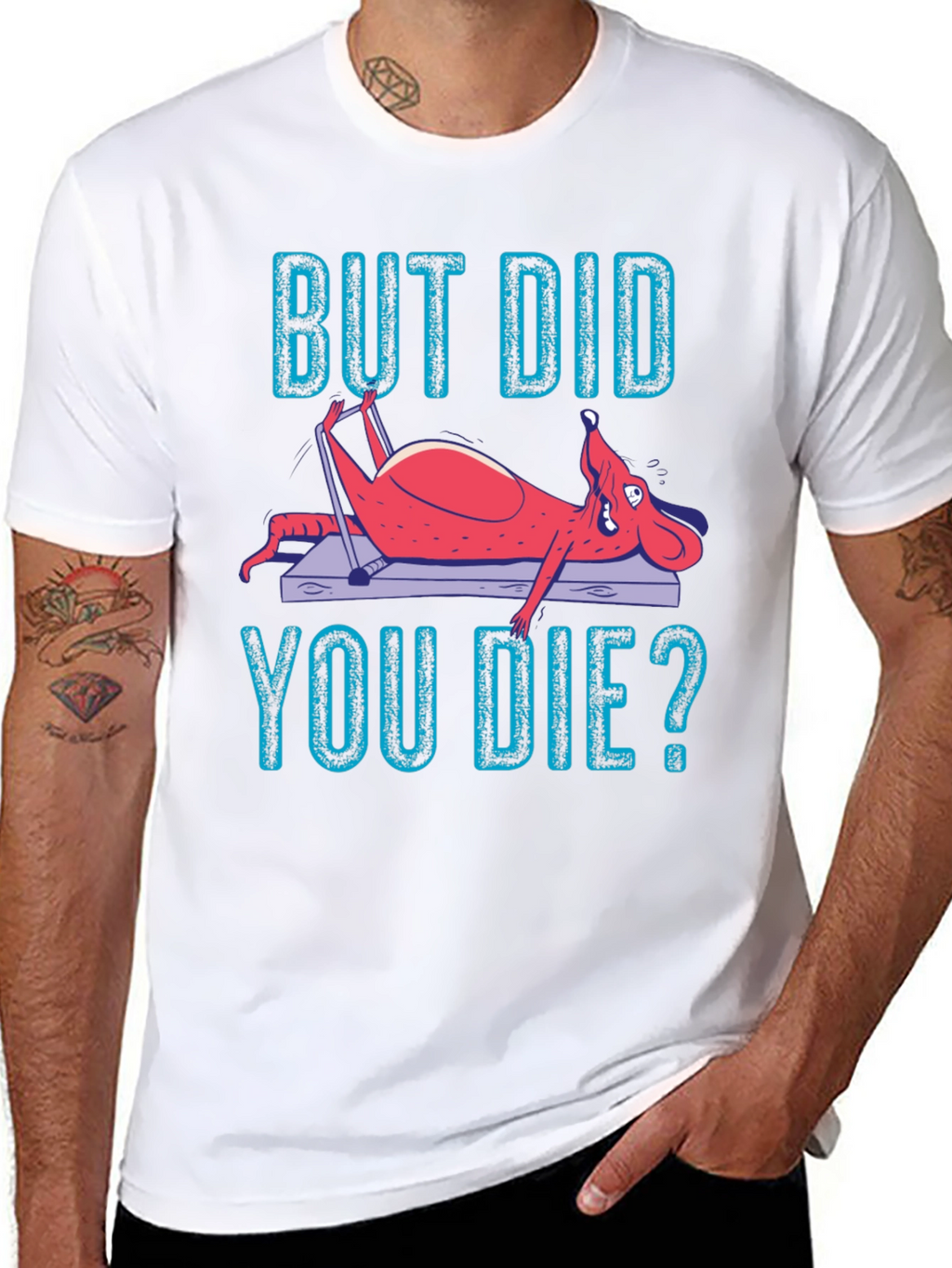 But Did You Die? Funny Workout T-Shirt