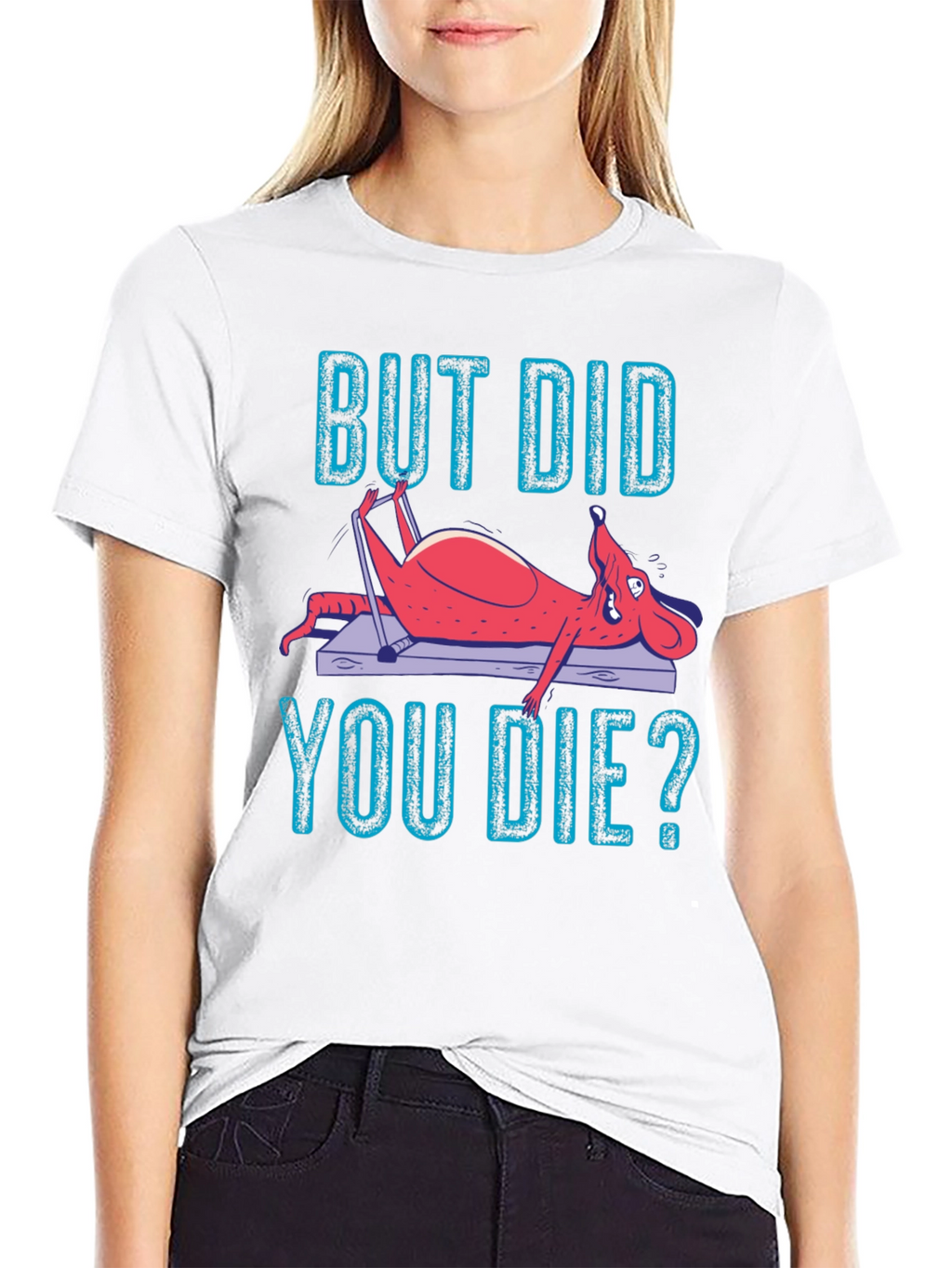 But Did You Die? Funny Workout T-Shirt