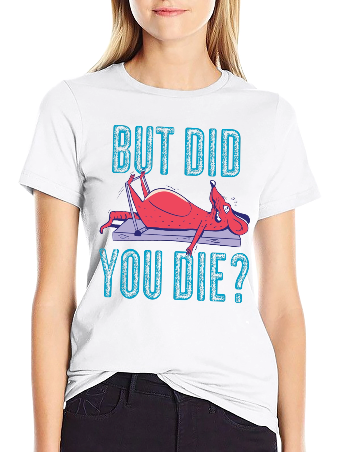 But Did You Die? Funny Workout T-Shirt