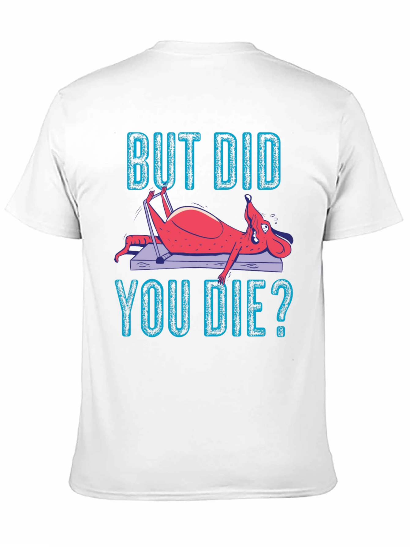 But Did You Die? Funny Workout T-Shirt