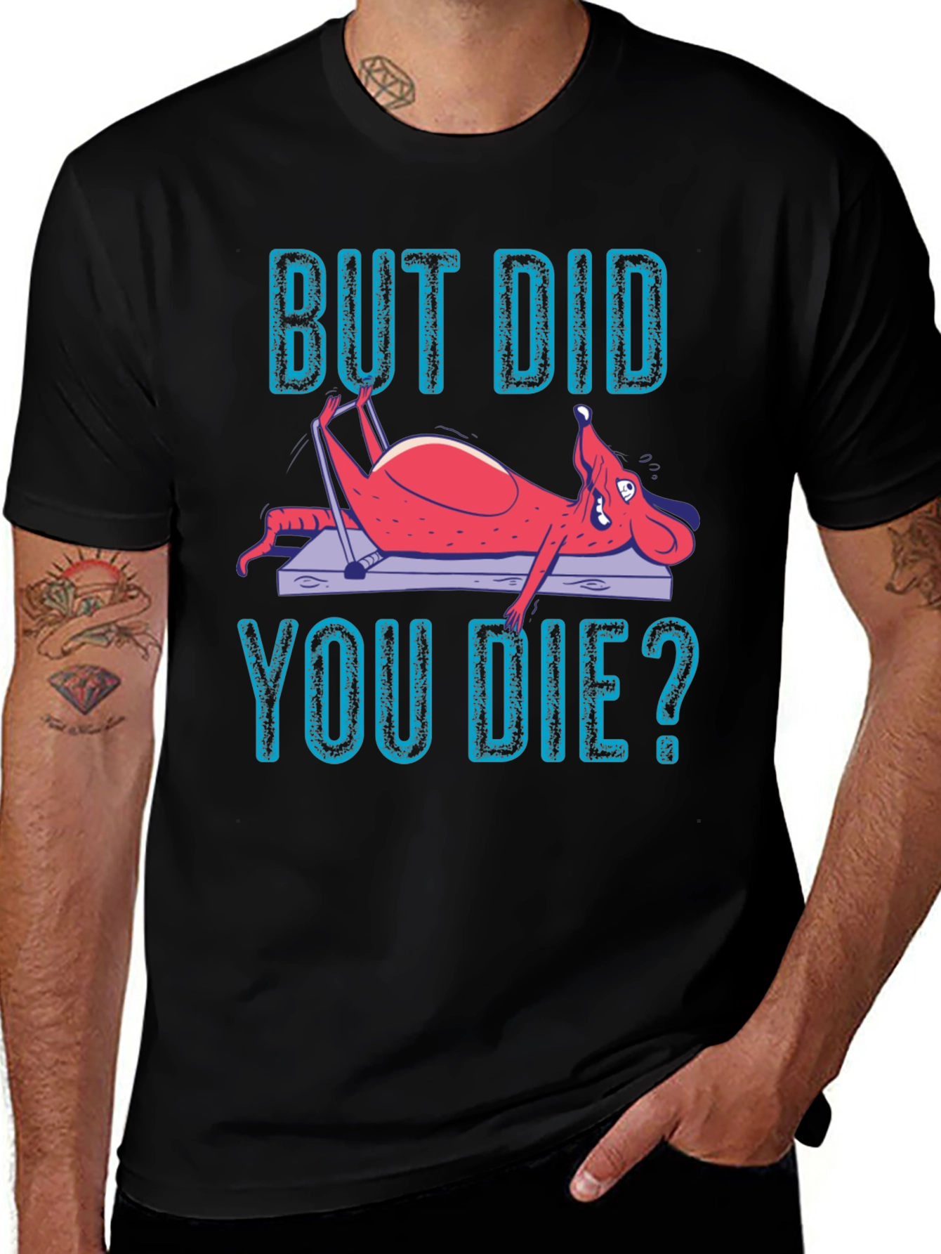 But Did You Die? Funny Workout T-Shirt