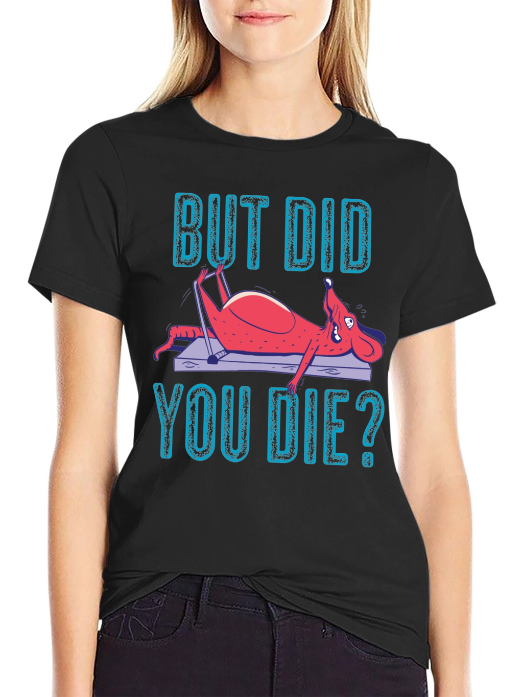 But Did You Die? Funny Workout T-Shirt