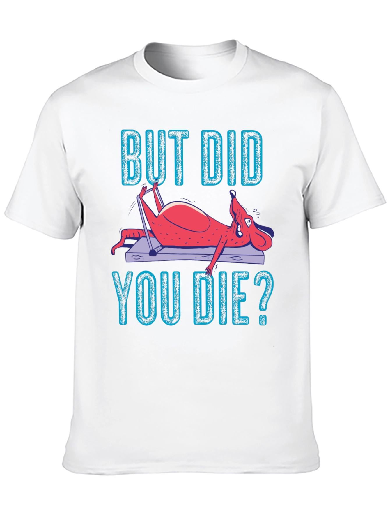 But Did You Die? Funny Workout T-Shirt