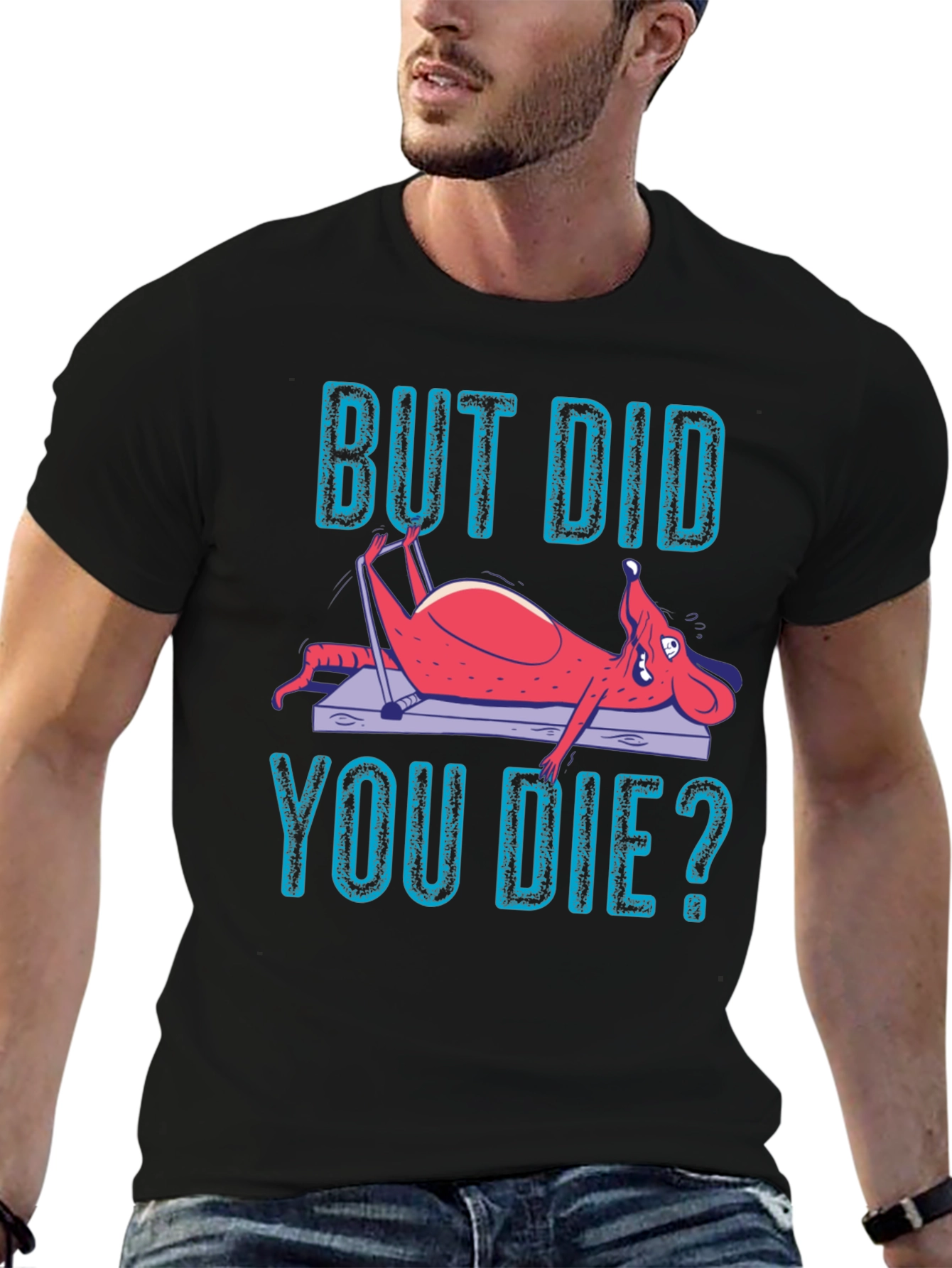 But Did You Die? Funny Workout T-Shirt