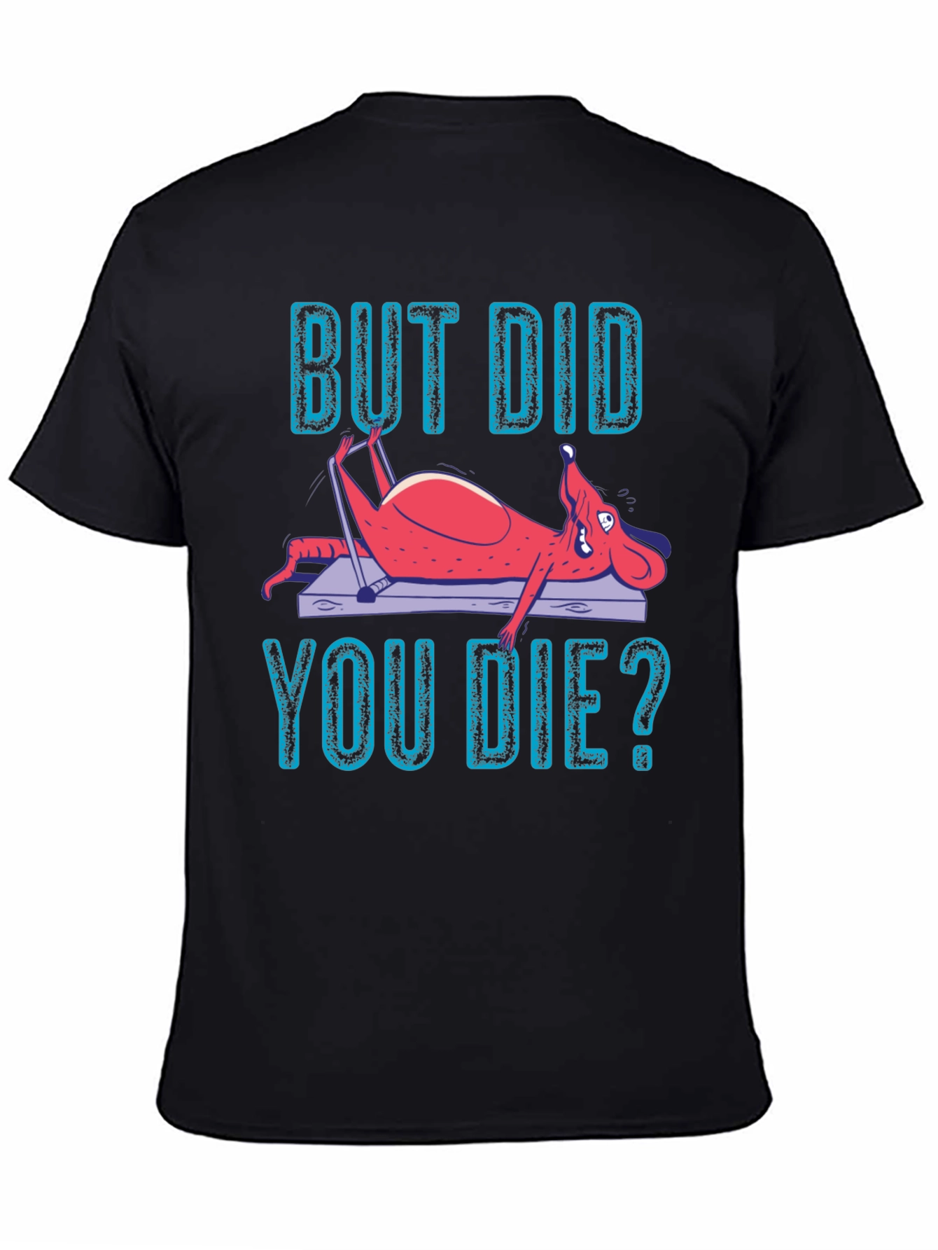 But Did You Die? Funny Workout T-Shirt