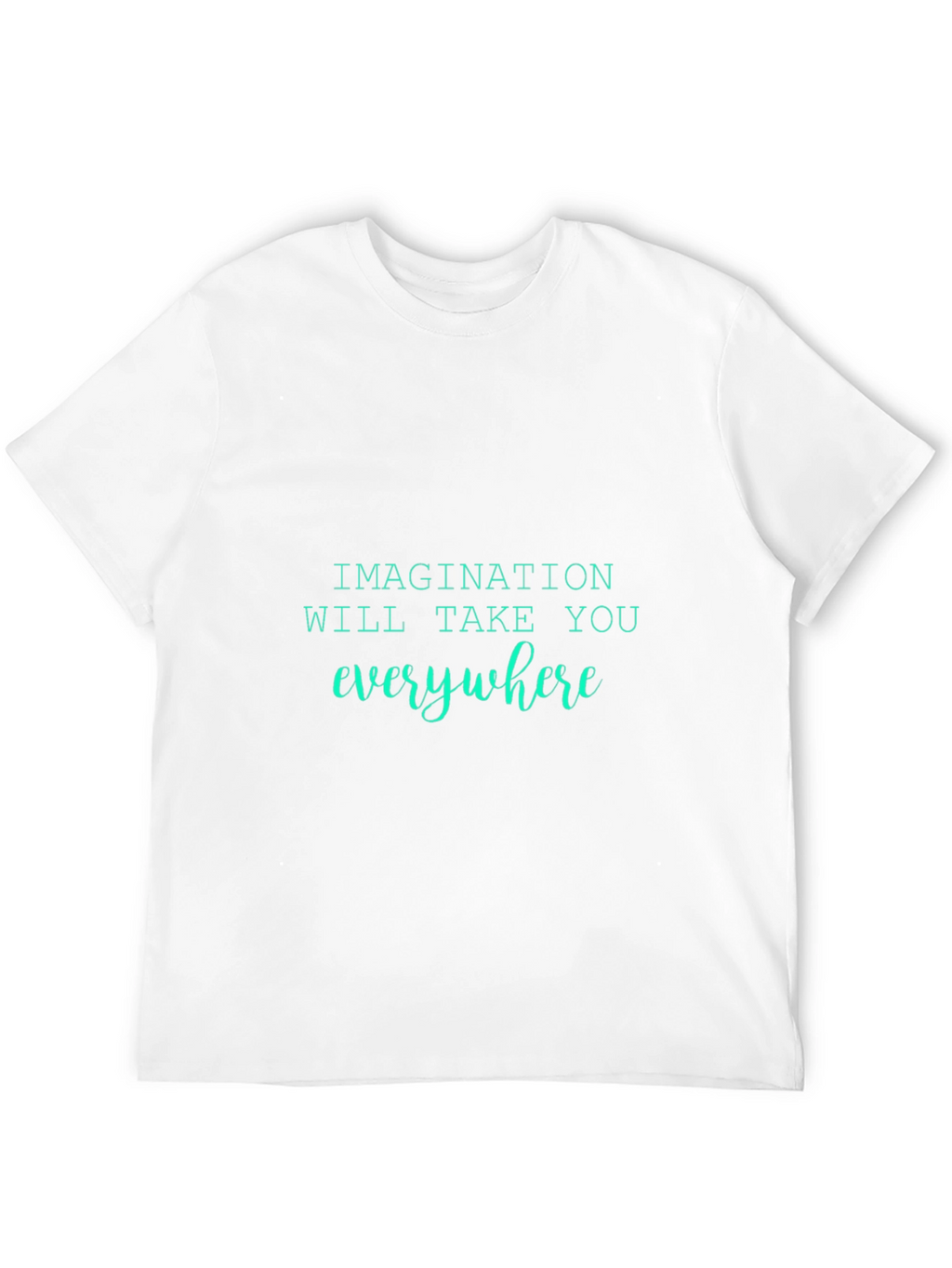 Imagination T-Shirt - Everywhere You Go!