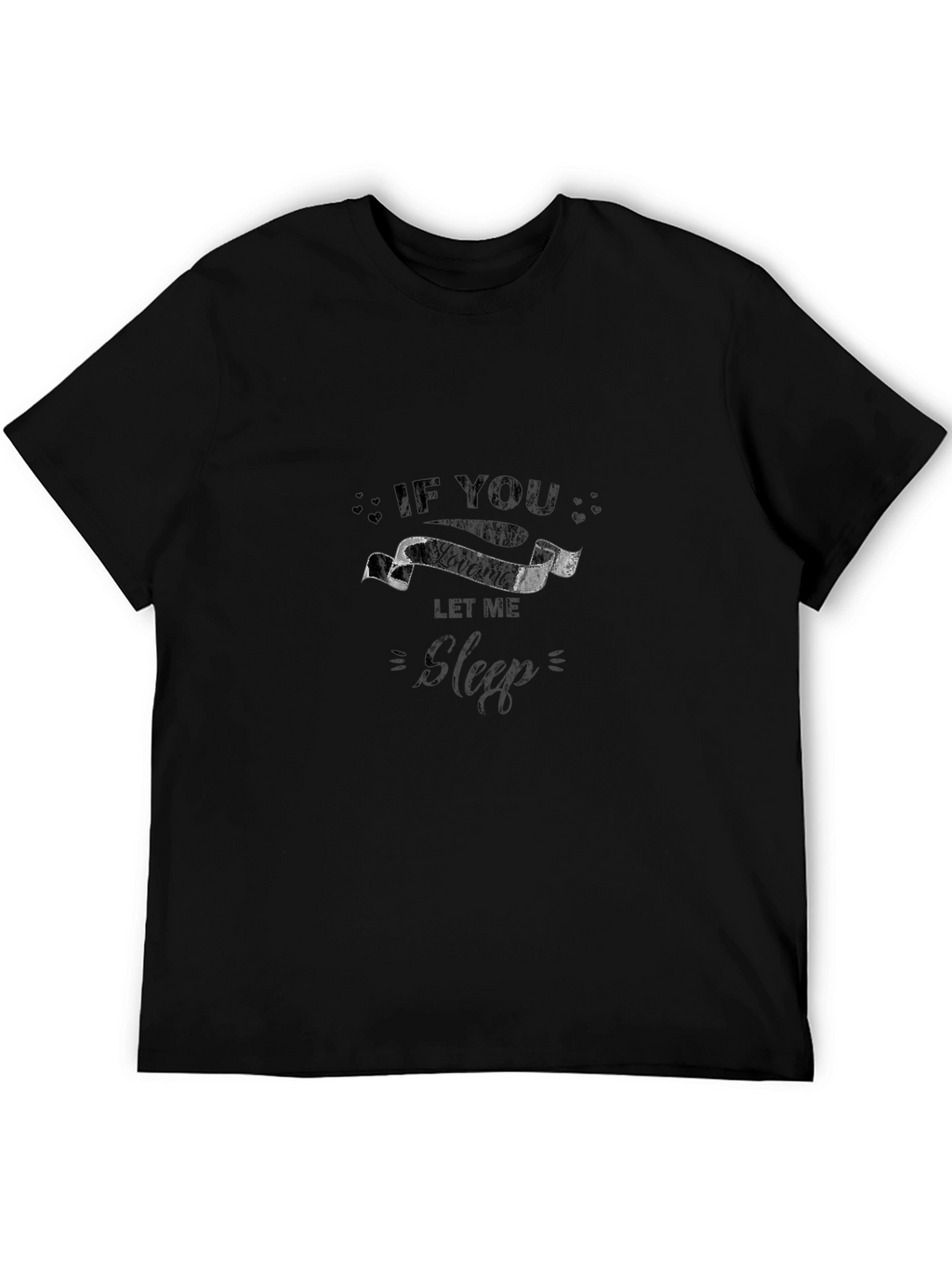 If You Let Me Sleep T-Shirt