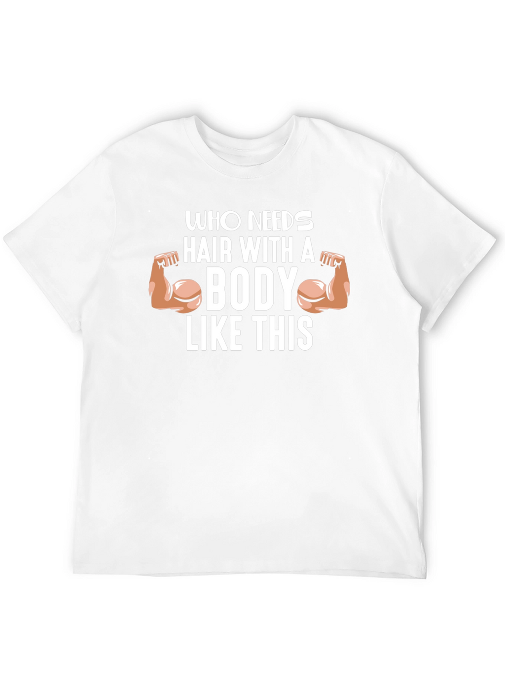 Funny Bodybuilder T-Shirt - Who Needs Hair?