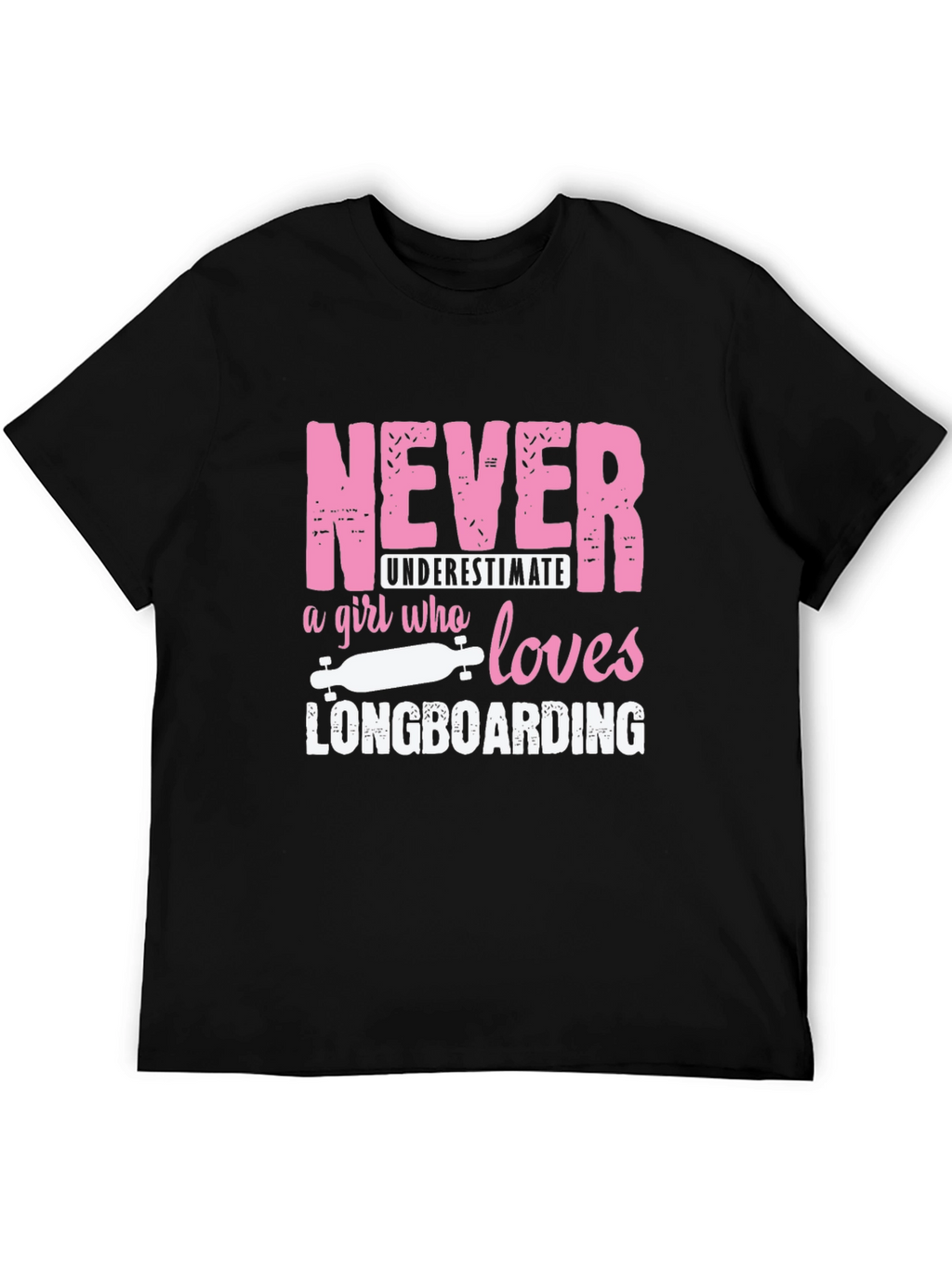 Never Underestimate Longboarding Girls T-Shirt