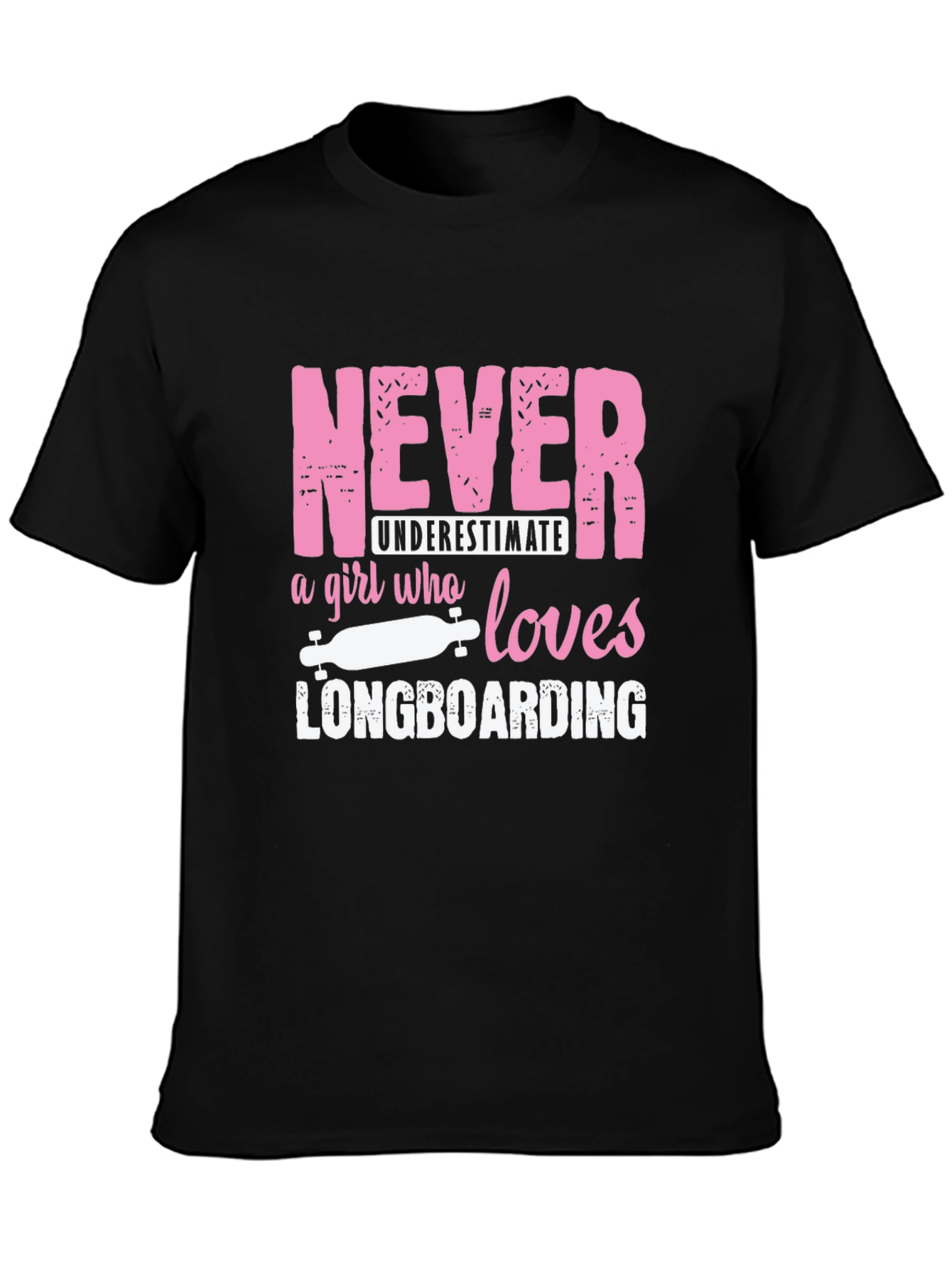 Never Underestimate Longboarding Girls T-Shirt