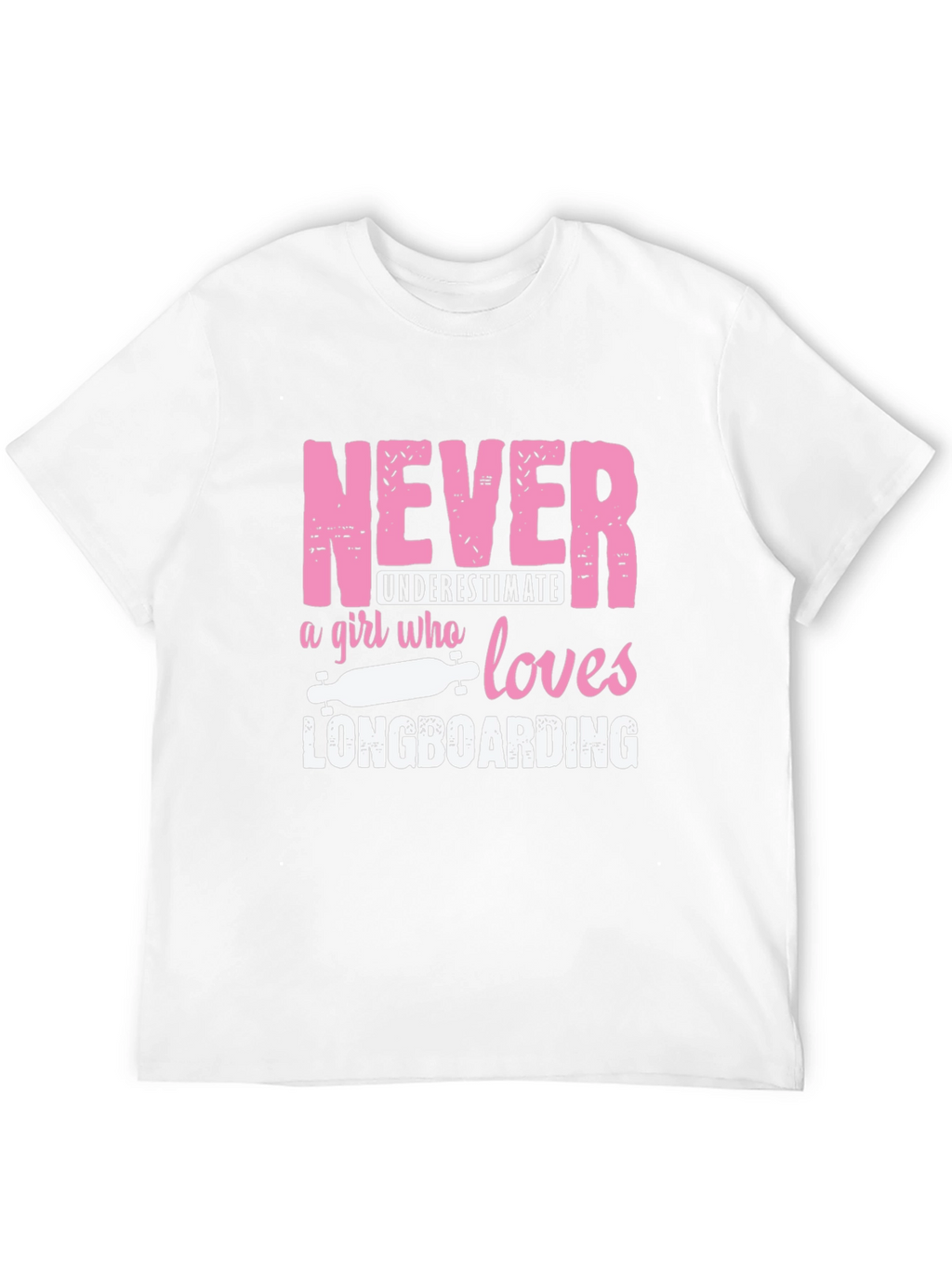 Never Underestimate Longboarding Girls T-Shirt