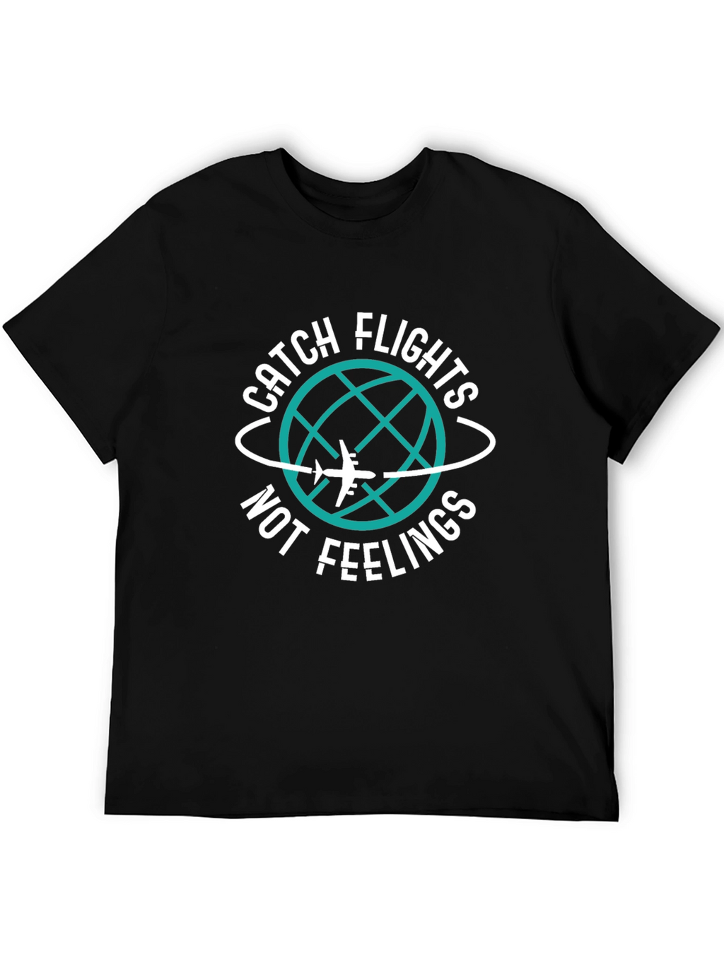 Catch Flights Not Feelings T-Shirt