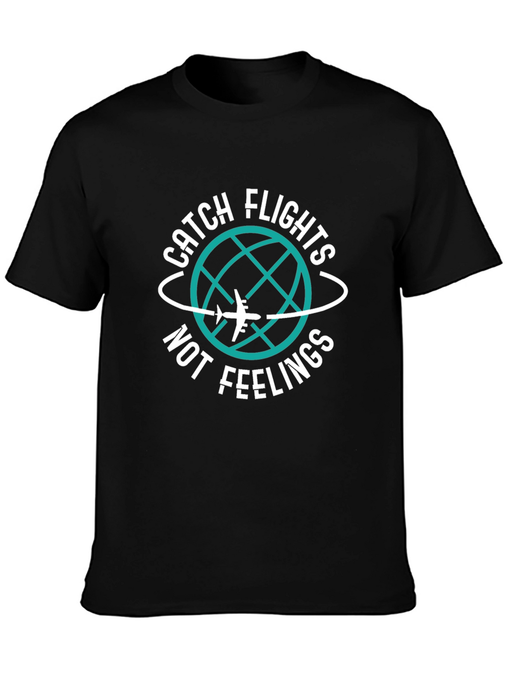 Catch Flights Not Feelings T-Shirt