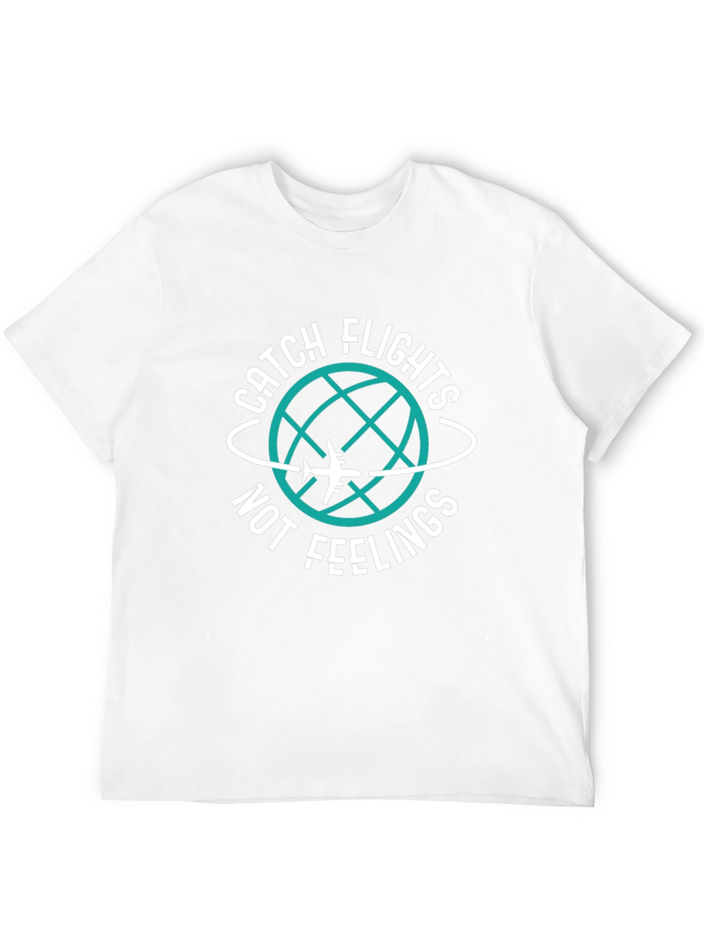 Catch Flights Not Feelings T-Shirt