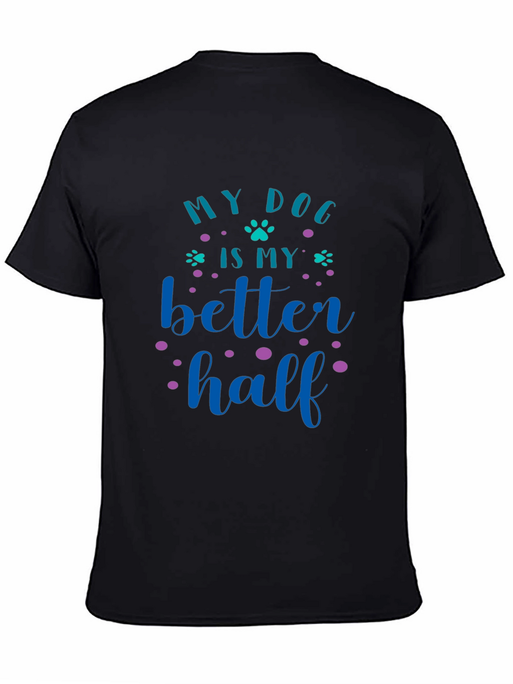 My Dog Is My Better Half Graphic Tee