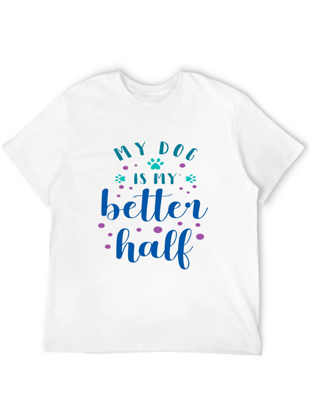My Dog Is My Better Half Graphic Tee