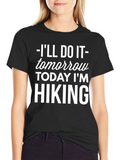 Hiking Tomorrow T-Shirt - Funny Hiking Shirt