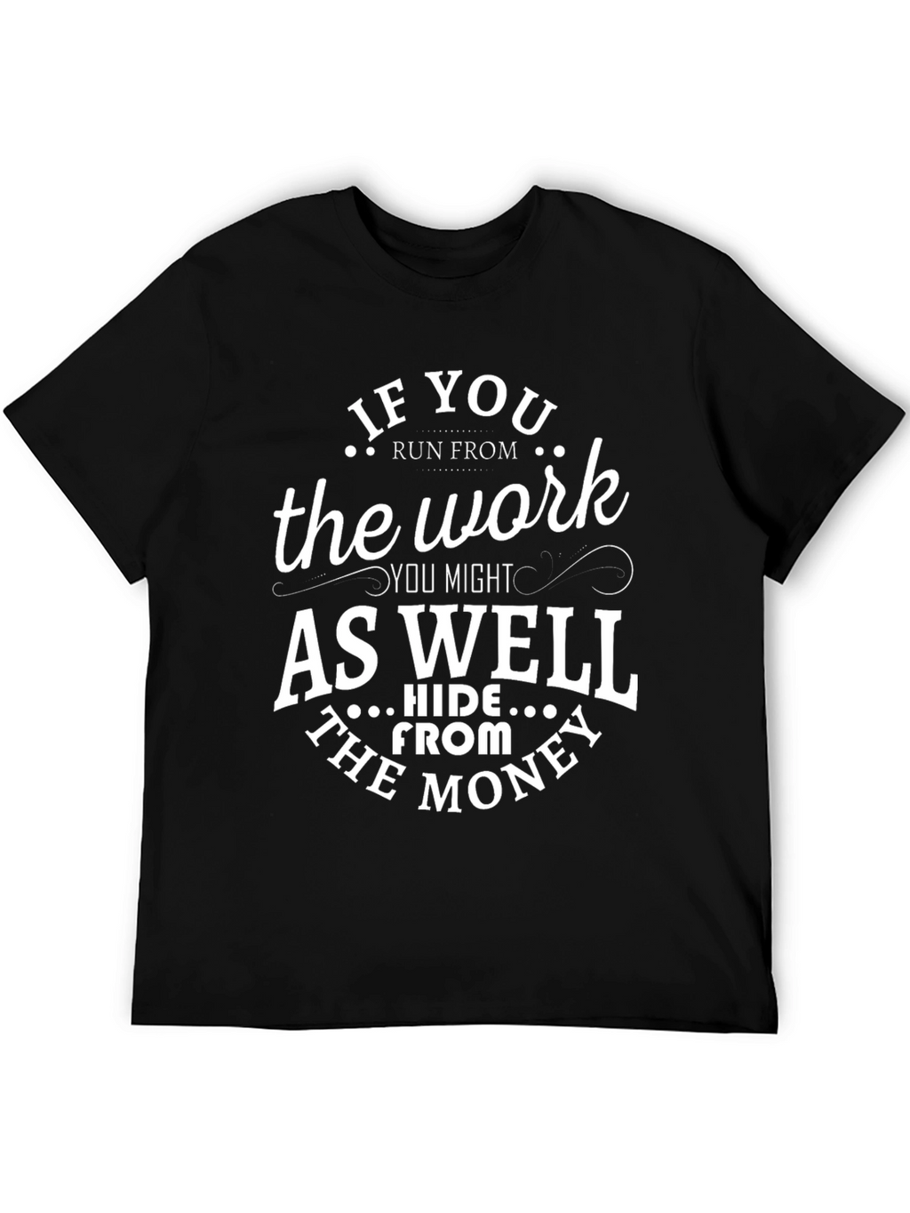 Funny If You Run From The Work T-Shirt