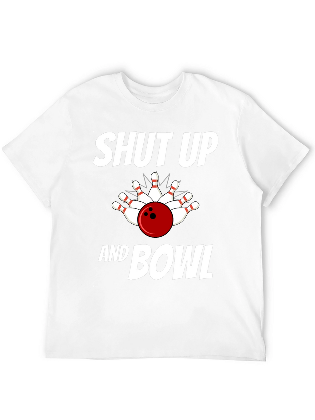 Shut Up and Bowl T-Shirt Bowling Strike Design